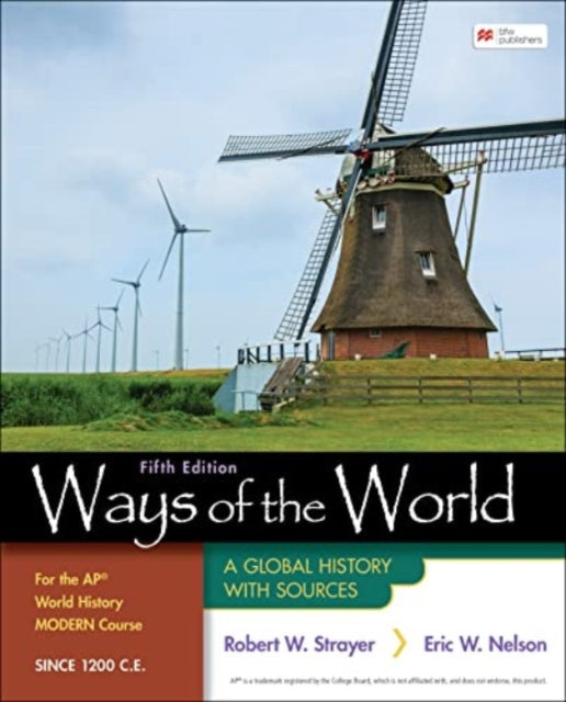 Ways of the World for the AP® World History Modern Course Since 1200 C.E., A Global History with Sources 9781319409302 Robert W. Strayer