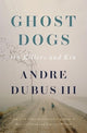 Book cover of: Ghost Dogs. By: Dubus, Andre, III