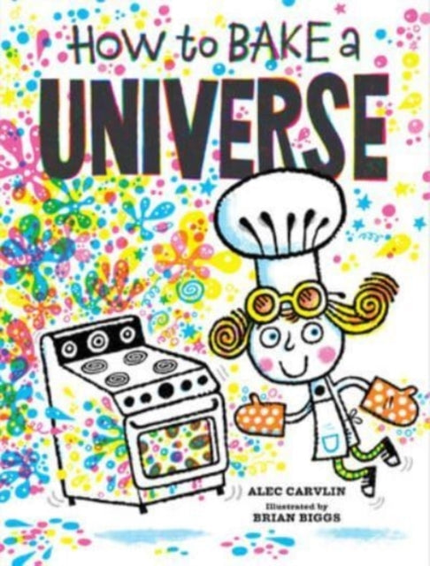 Book cover of: How to Bake a Universe. By: Alec Carvlin