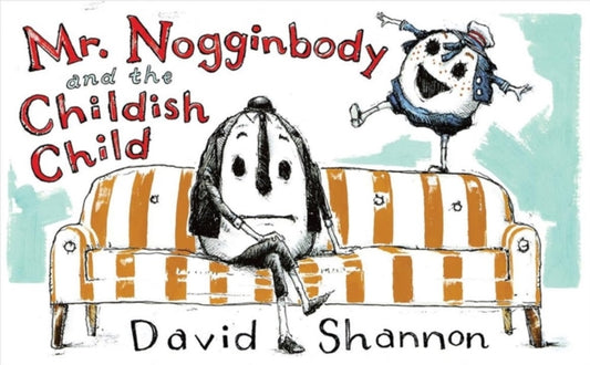 Book cover of: Mr. Nogginbody and the Childish Child. By: David Shannon
