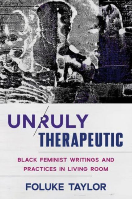 Book cover of: Unruly Therapeutic. By: Foluke Taylor