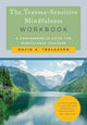 Book cover of: Trauma-Sensitive Mindfulness Workbook. By: David A. Treleaven