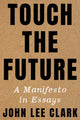 Book cover of: Touch the Future. By: John Lee Clark