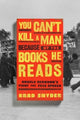 Book cover of: You Can't Kill a Man Because of the Books He Reads. By: Brad Snyder