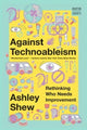 Book cover of: Against Technoableism. By: Ashley Shew