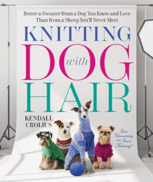 Book cover of: Knitting with Dog Hair. By: Kendall Crolius