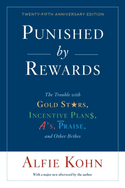 Book cover of: Punished By Rewards: Twenty-Fifth Anniversary Edition. By: Alfie Kohn