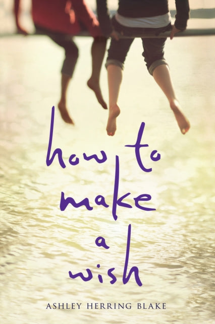 Book cover of: How to Make a Wish. By: Ashley Herring Blake