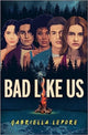 Book cover of: Bad Like Us. By: Gabriella Lepore