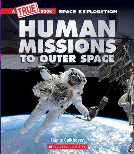 Book cover of: Human Missions to Outer Space (A True Book: Space Exploration). By: Laurie Calkhoven