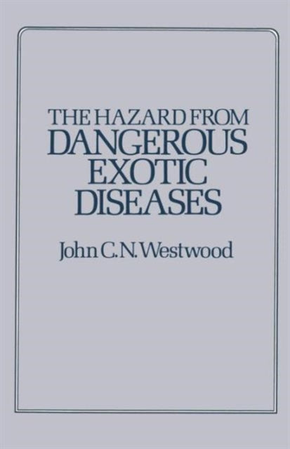 Book cover of: Hazard from Dangerous Exotic Diseases. By: J. C. N. Westwood
