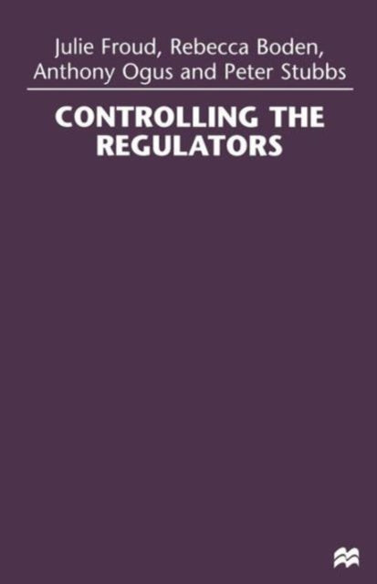 Book cover of: Controlling the Regulators. By: Julie Froud