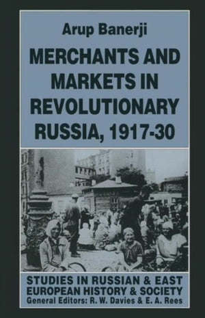 Merchants and Markets in Revolutionary Russia, 1917–30