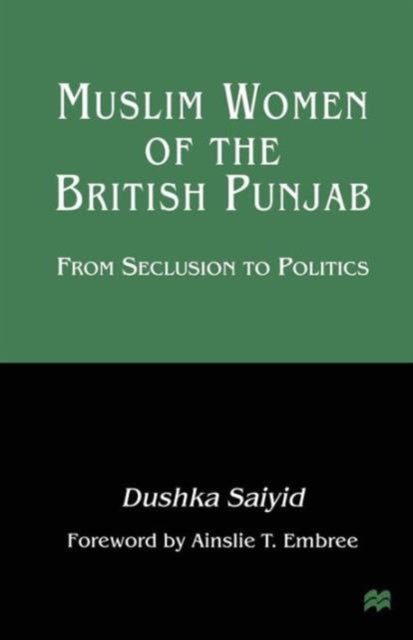 Book cover of: Muslim Women of the British Punjab. By: Dushka Saiyid