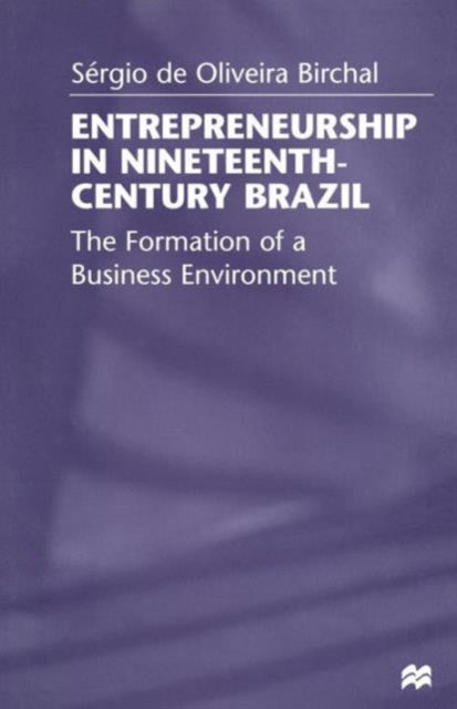Book cover of: Entrepreneurship in Nineteenth-Century Brazil. By: Sérgio Birchal