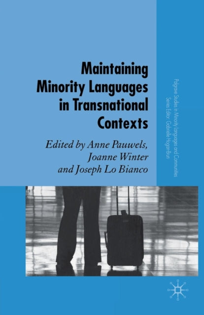 Book cover of: Maintaining Minority Languages in Transnational Contexts. By: A. Pauwels