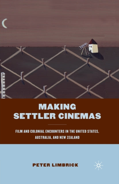 Book cover of: Making Settler Cinemas. By: P. Limbrick