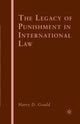 Book cover of: Legacy of Punishment in International Law. By: Harry D. Gould