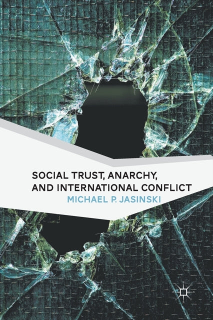 Book cover of: Social Trust, Anarchy, and International Conflict. By: M. Jasinski