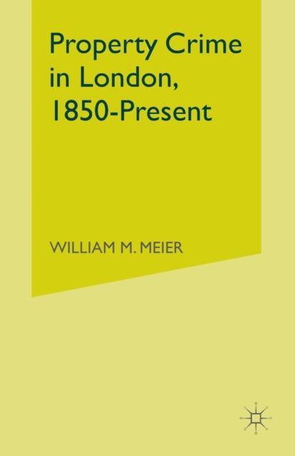 Book cover of: Property Crime in London, 1850–Present. By: W. Meier