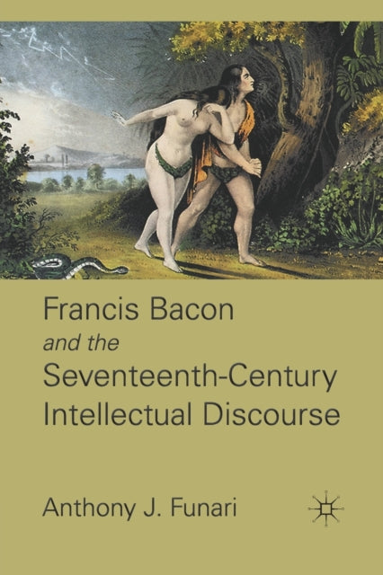Book cover of: Francis Bacon and the Seventeenth-Century Intellectual Discourse. By: Anthony J. Funari
