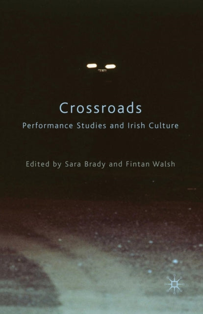 Book cover of: Crossroads: Performance Studies and Irish Culture. By: S Brady