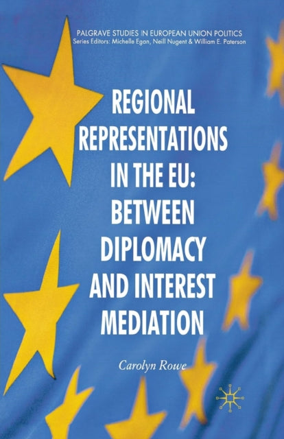 Book cover of: Regional Representations in the EU: Between Diplomacy and Interest Mediation. By: C. Rowe