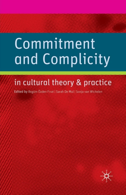 Book cover of: Commitment and Complicity in Cultural Theory and Practice. By: B. Firat