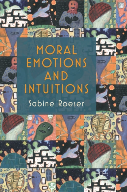 Book cover of: Moral Emotions and Intuitions. By: S. Roeser