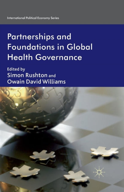 Book cover of: Partnerships and Foundations in Global Health Governance. By: S. Rushton