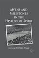 Book cover of: Myths and Milestones in the History of Sport. By: S. Wagg