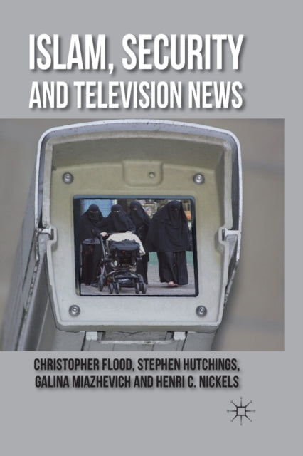 Book cover of: Islam, Security and Television News. By: C. Flood