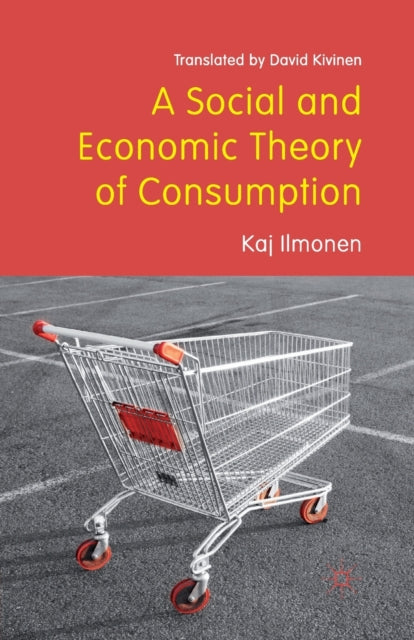 Book cover of: Social and Economic Theory of Consumption. By: David Kivinen