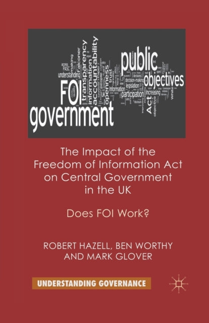 Book cover of: Impact of the Freedom of Information Act on Central Government in the UK. By: R. Hazell