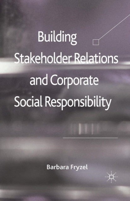 Book cover of: Building Stakeholder Relations and Corporate Social Responsibility. By: B. Fryzel