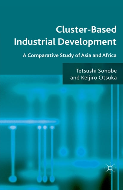 Book cover of: Cluster-Based Industrial Development. By: T. Sonobe