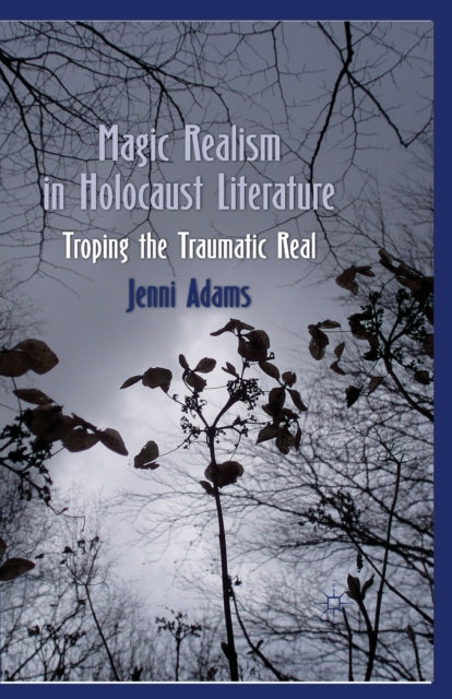 Book cover of: Magic Realism in Holocaust Literature. By: J. Adams