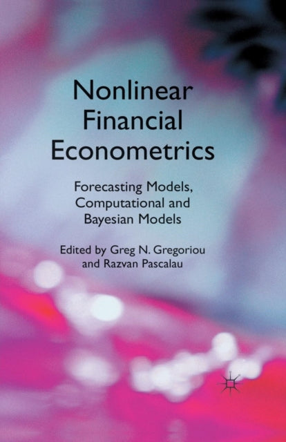 Book cover of: Nonlinear Financial Econometrics: Forecasting Models, Computational and Bayesian Models. By: G. N. Gregoriou