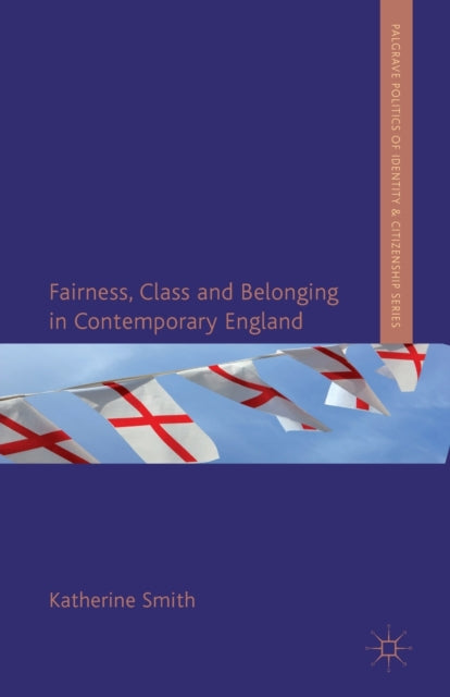 Book cover of: Fairness, Class and Belonging in Contemporary England. By: K. Smith
