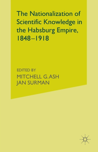 Book cover of: Nationalization of Scientific Knowledge in the Habsburg Empire, 1848-1918. By: M. Ash