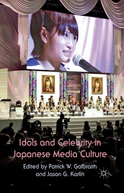 Book cover of: Idols and Celebrity in Japanese Media Culture. By: P. W. Galbraith
