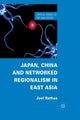 Book cover of: Japan, China and Networked Regionalism in East Asia. By: J. Rathus