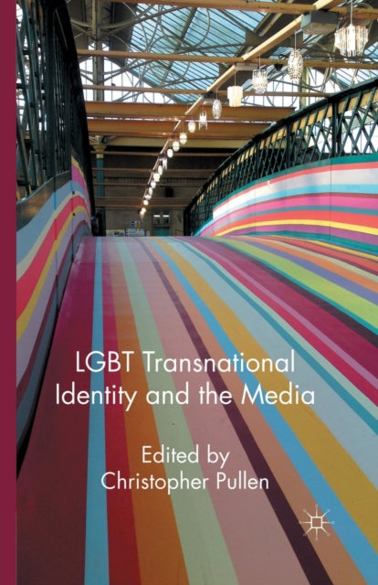 Book cover of: LGBT Transnational Identity and the Media. By: Christopher Pullen