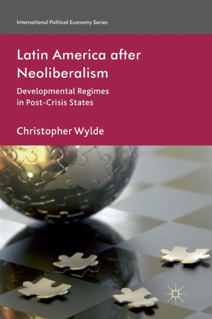 Book cover of: Latin America After Neoliberalism. By: C. Wylde