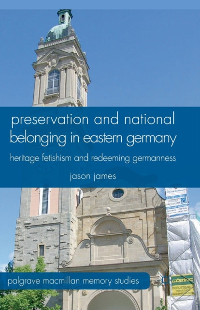 Preservation and National Belonging in Eastern Germany