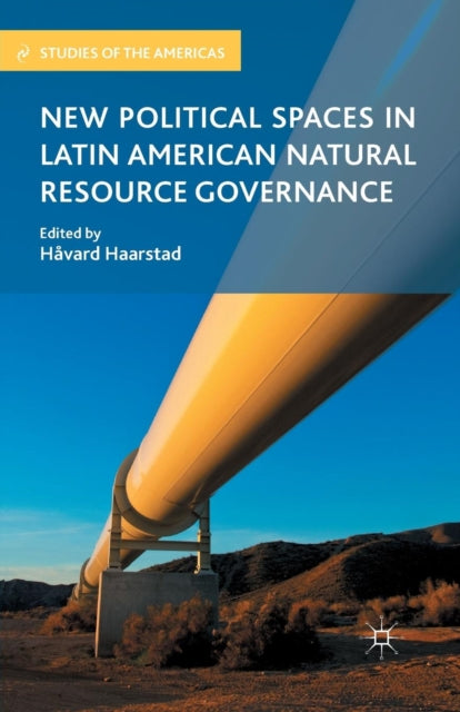 Book cover of: New Political Spaces in Latin American Natural Resource Governance. By: H. Haarstad
