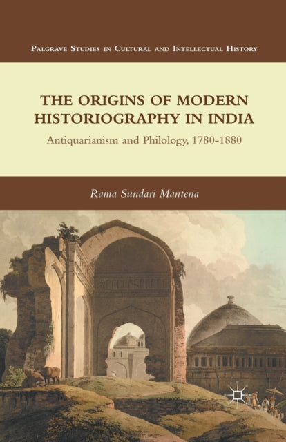 Book cover of: Origins of Modern Historiography in India. By: Rama Sundari Mantena