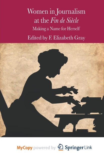 Book cover of: Women in Journalism at the Fin de Siecle. By: F. Gray