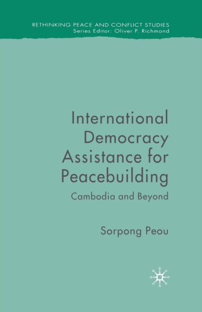 Book cover of: International Democracy Assistance for Peacebuilding. By: Sorpong Peou
