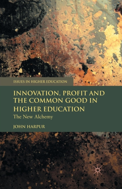 Book cover of: Innovation, Profit and the Common Good in Higher Education. By: J. Harpur
